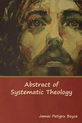Abstract of Systematic Theology - Hardcover