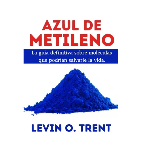 Azul de metileno: La guía definitiva sobre moléculas que podrían salvarlela vida. - Paperback