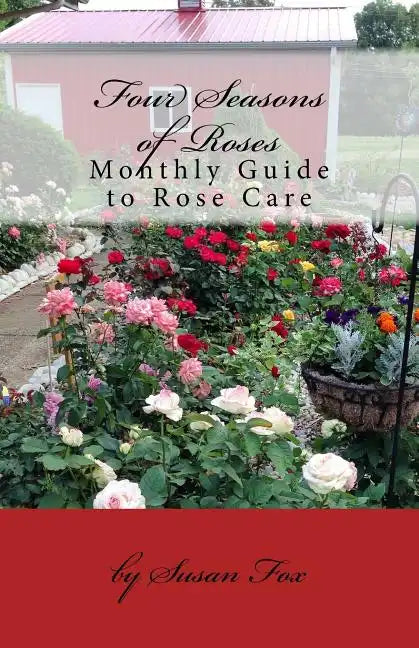Four Seasons of Roses: Monthly Guide to Rose Care - Paperback