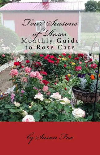 Four Seasons of Roses: Monthly Guide to Rose Care - Paperback