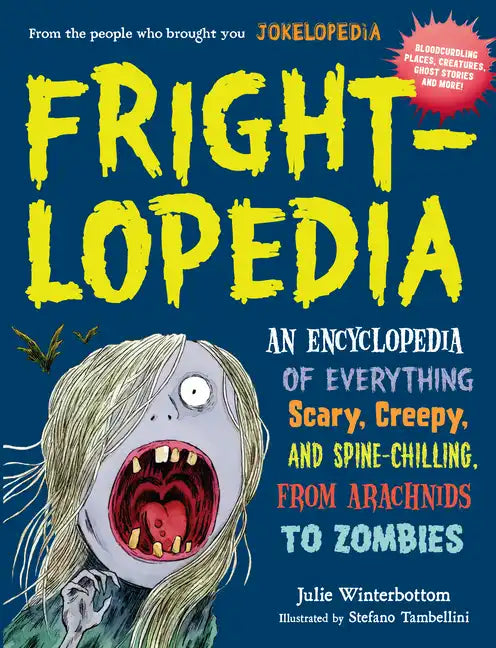 Frightlopedia: An Encyclopedia of Everything Scary, Creepy, and Spine-Chilling, from Arachnids to Zombies - Paperback