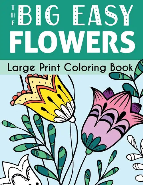 The Big Easy Flowers Large Print Coloring Book - Paperback
