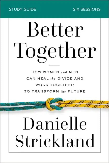 Better Together Bible Study Guide: How Women and Men Can Heal the Divide and Work Together to Transform the Future - Paperback