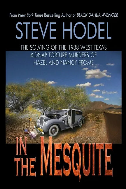In The Mesquite: The Solving of the 1938 West Texas Kidnap Torture Murders of Hazel and Nancy Frome - Paperback