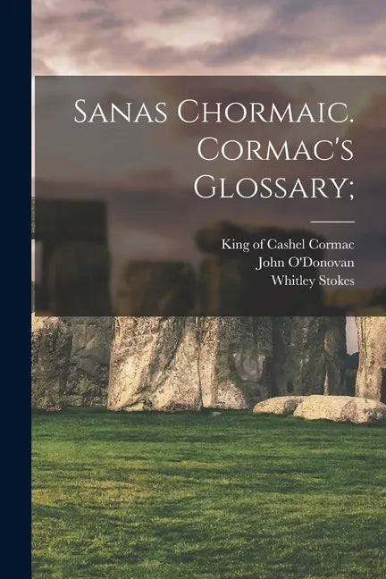 Sanas Chormaic. Cormac's Glossary; - Paperback