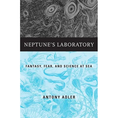 Neptune's Laboratory: Fantasy, Fear, and Science at Sea - Hardcover