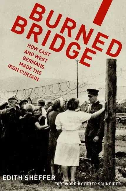 Burned Bridge: How East and West Germans Made the Iron Curtain - Paperback