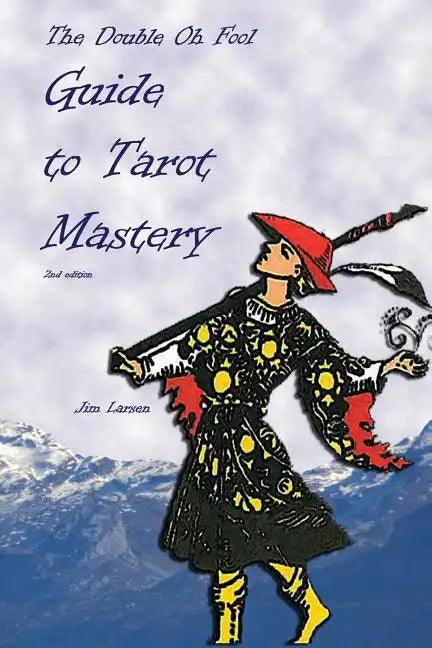 The Double Oh Fool Guide to Tarot Mastery: An Easy Approach to Learning Tarot - Paperback