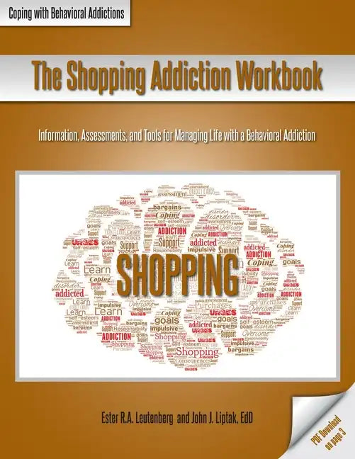 The Shopping Addiction Workbook: Information, Assessments, and Tools for Managing Life with a Behavioral Addiction - Paperback