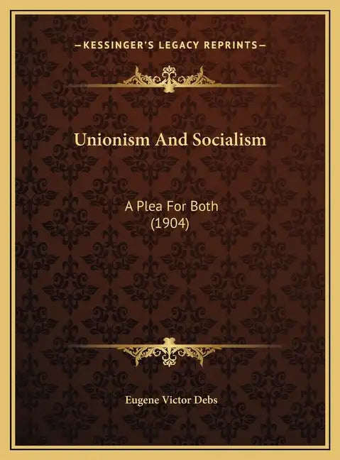 Unionism And Socialism: A Plea For Both (1904) - Hardcover
