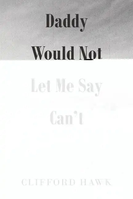 Daddy Would Not Let Me Say Can't - Paperback