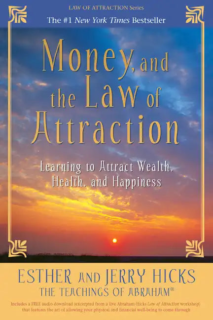 Money, and the Law of Attraction: Learning to Attract Wealth, Health, and Happiness - Paperback