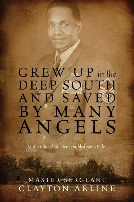 Grew Up in the Deep South and Saved by Many Angels: Mother Stood by Her Troubled Son's Side - Paperback