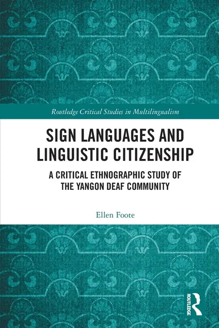 Sign Languages and Linguistic Citizenship: A Critical Ethnographic Study of the Yangon Deaf Community - Paperback