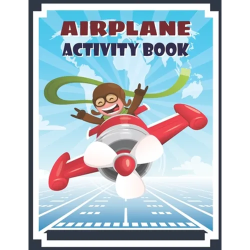 Airplane Activity Book: Airplane Fun Game For Kids Coloring, dot to dot, Mazes, Puzzles and More - Paperback