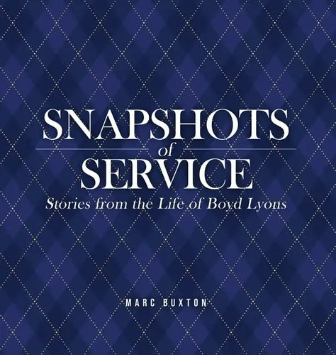 Snapshots of Service: Stories from the Life of Boyd Lyons - Hardcover