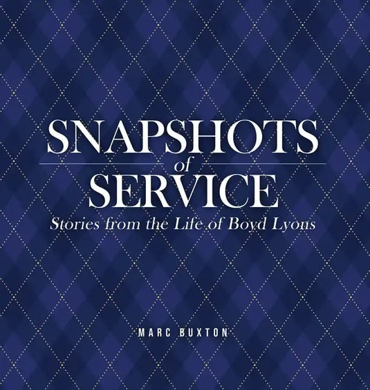 Snapshots of Service: Stories from the Life of Boyd Lyons - Hardcover