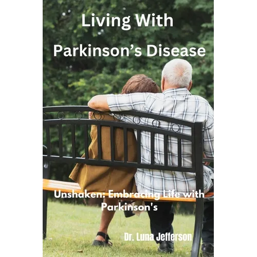 Living With Parkinson Disease: Unshaken: Embracing Life with Parkinson's - Paperback