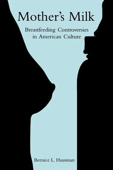 Mother's Milk: Breastfeeding Controversies in American Culture - Paperback