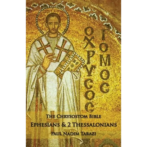 The Chrysostom Bible - Ephesians & 2 Thessalonians: A Commentary - Paperback