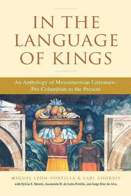 In the Language of Kings: An Anthology of Mesoamerican Literature, Pre-Columbian to the Present - Paperback