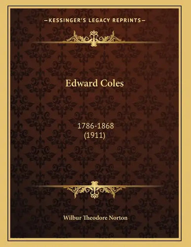 Edward Coles: 1786-1868 (1911) - Paperback