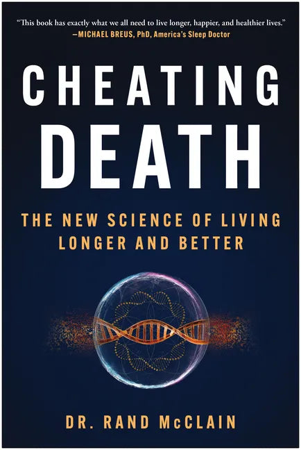 Cheating Death: The New Science of Living Longer and Better - Hardcover
