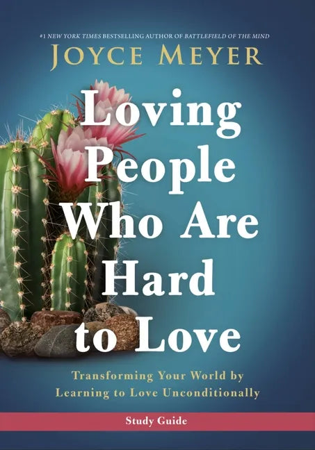 Loving People Who Are Hard to Love Study Guide: Transforming Your World by Learning to Love Unconditionally - Paperback
