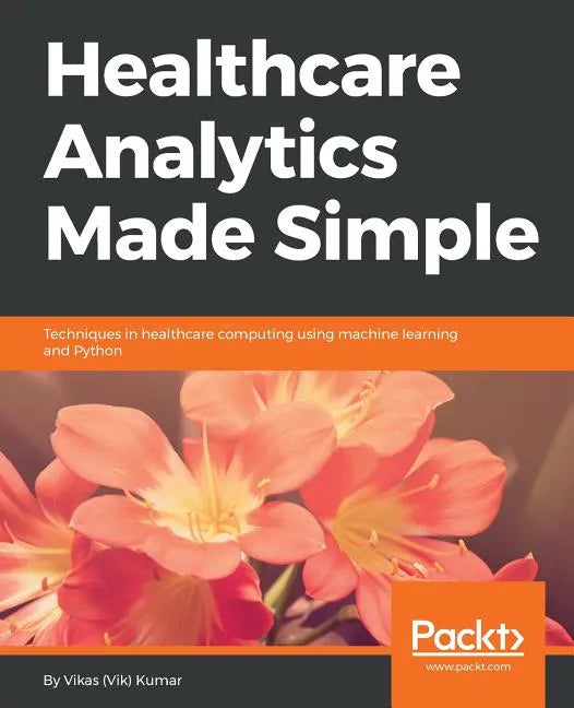Healthcare Analytics Made Simple - Paperback
