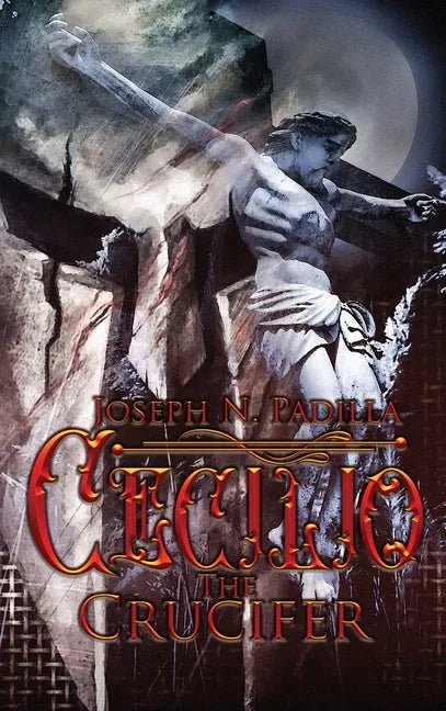 Cecilio The Crucifer - Hardcover