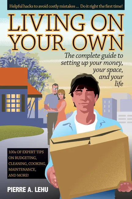 Living on Your Own: The Complete Guide to Setting Up Your Money, Your Space, and Your Life - Paperback