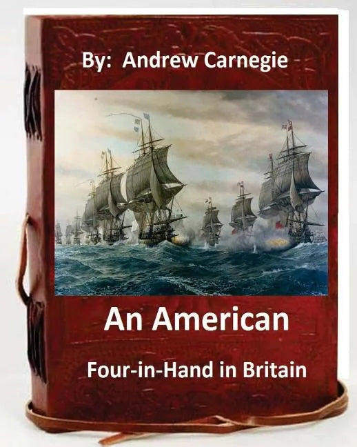An American Four-in-Hand in Britain. by: Andrew Carnegie (Original Version) - Paperback