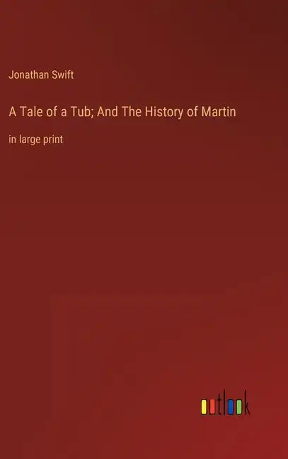 A Tale of a Tub; And The History of Martin: in large print - Hardcover