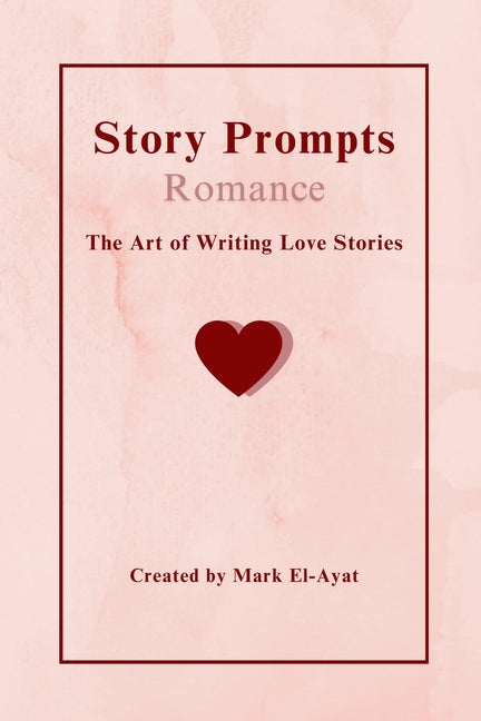 Story Prompts Romance: The Art of Writing Love Stories - Paperback