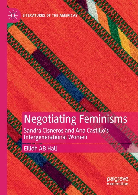 Negotiating Feminisms: Sandra Cisneros and Ana Castillo's Intergenerational Women - Paperback