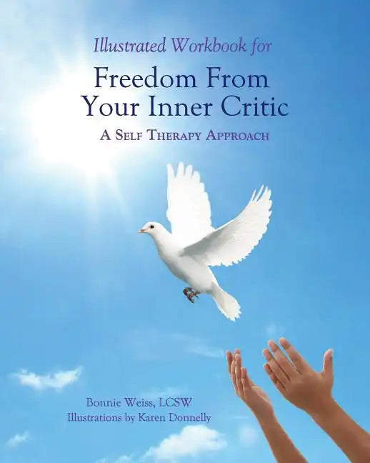 Illustrated Workbook for Freedom from Your Inner Critic: : A Self Therapy Approch - Paperback