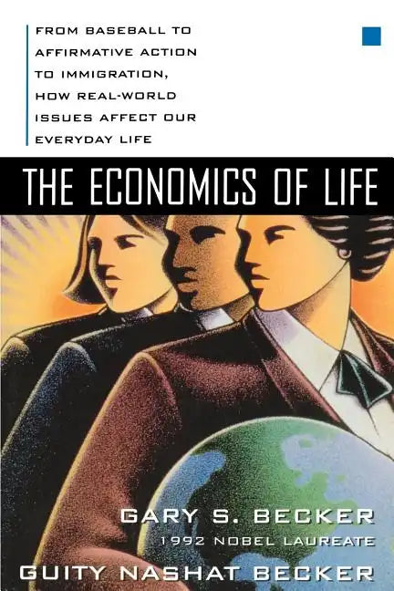 The Economics of Life: From Baseball to Affirmative Action to Immigration, How Real-World Issues Affect Our Everyday Life - Paperback