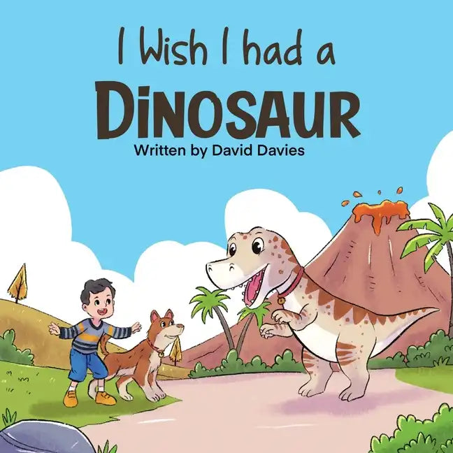 I Wish I had a Dinosaur: Fantastic children's book about dinosaurs and dogs - Paperback
