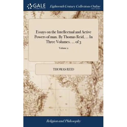 Essays on the Intellectual and Active Powers of man. By Thomas Reid, ... In Three Volumes. ... of 3; Volume 2 - Hardcover
