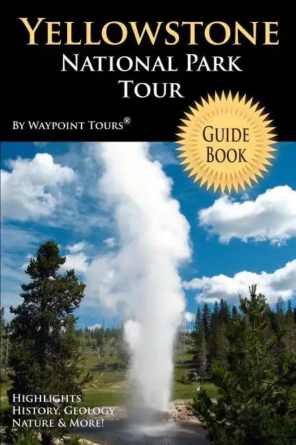 Yellowstone National Park Tour Guide Book: Your personal tour guide for Yellowstone travel adventure! - Paperback