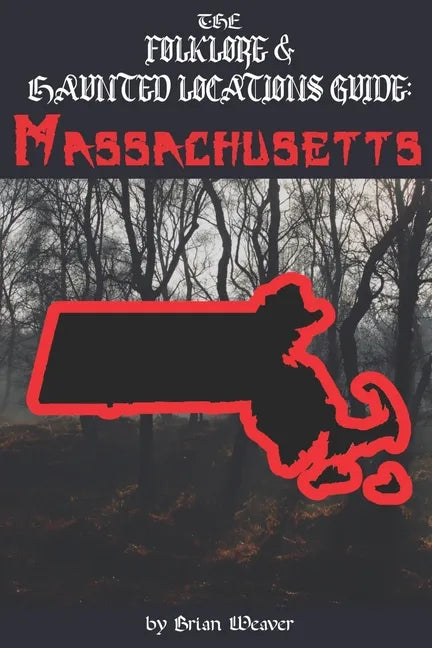 The Folklore & Haunted Locations Guide: Massachusetts - Paperback