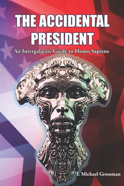 The Accidental President: An Intergalactic Guide to Homo Sapiens - Paperback