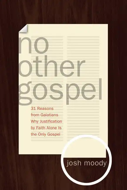 No Other Gospel: 31 Reasons from Galatians Why Justification by Faith Alone Is the Only Gospel - Paperback