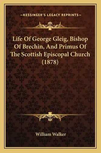 Life of George Gleig, Bishop of Brechin, and Primus of the Scottish Episcopal Church (1878) - Paperback