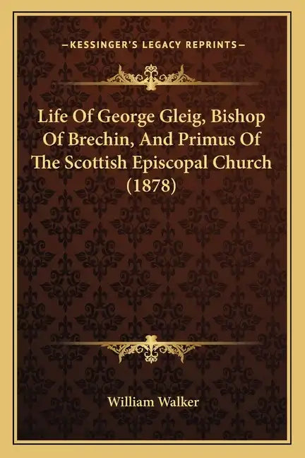 Life of George Gleig, Bishop of Brechin, and Primus of the Scottish Episcopal Church (1878) - Paperback