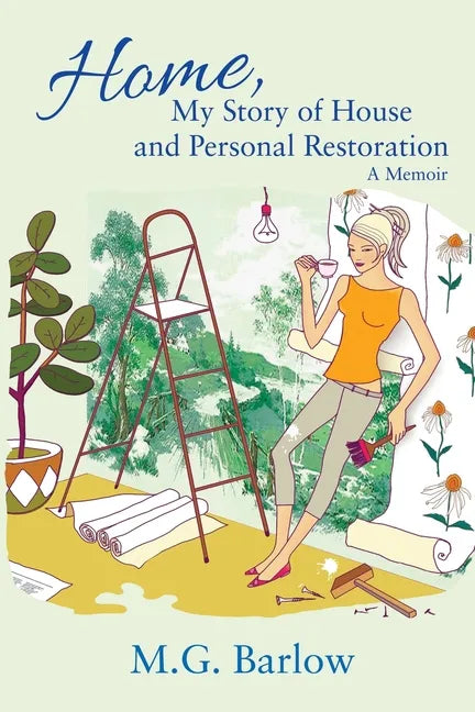 Home, My Story of House and Personal Restoration: A Memoir - Paperback