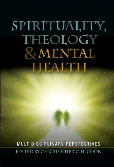 Spirituality, Theology and Mental Health: Interdisciplinary Perspectives - Hardcover