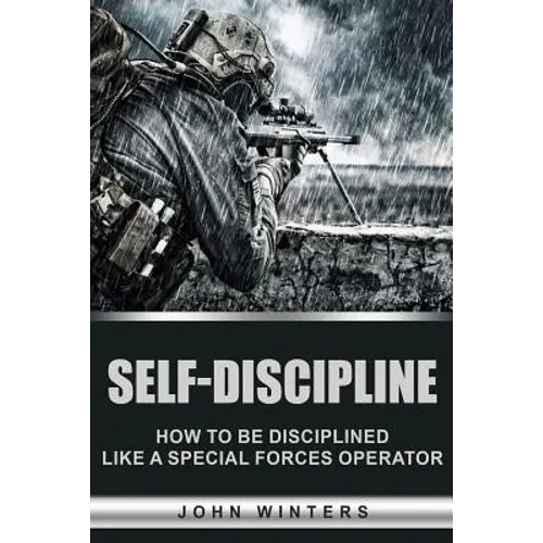 Self-Discipline: How to Build Special Forces Self-Discipline - Paperback