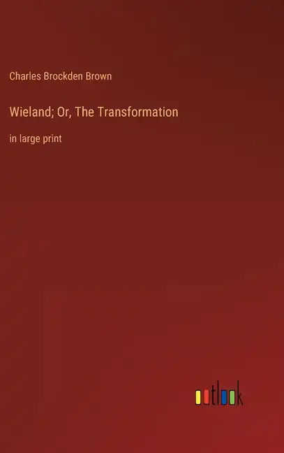 Wieland; Or, The Transformation: in large print - Hardcover