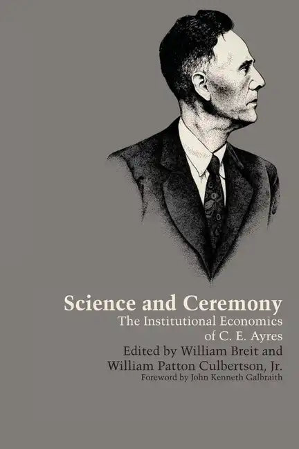 Science and Ceremony: The Institutional Economics of C. E. Ayres - Paperback